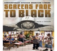 David Leonard Screens Fade to Black: Contemporary African American Cinema David Leonard Multicolor