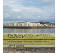 David Leslie The Coasts of Down & Derry From A to Z: A Companion to The David Leslie Multicolor
