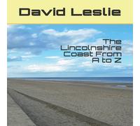 David Leslie The Lincolnshire Coast From A to Z Paperback Book David Leslie Multicolor