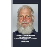 DAVID LETTERMAN BIOGRAPHY: From Indianapolis Roots to Late-Night Legend
