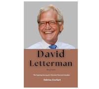 David Letterman Biography: The Inspiring Journey of a Television Host and Comedian