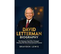 DAVID LETTERMAN BIOGRAPHY: The Visionary Host Who Changed Evening Talk Show Entertainment Forever