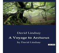 David Lindsay A Voyage to Arcturus:A Journey Beyond the Stars: Exploring the David Lindsay Multicolor