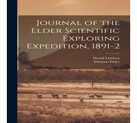 David Lindsay Journal of the Elder Scientific Exploring Expedition, 1891-2 David Lindsay Multicolor