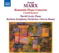 David Lively - Joseph Marx: Romantic Piano Concerto/Castelli Romani
