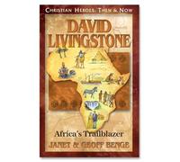 David Livingstone: Africa's Trailblazer: Christian Heroes: Then & Now