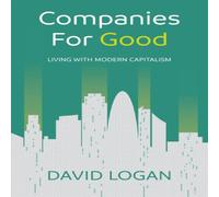 David Logan Companies For Good: Living with modern capitalism Paperback Book David Logan Multicolor