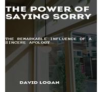 David Logan The Power Of Saying Sorry : The Remarkable Influence of a Sincere David Logan Multicolor
