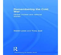 David Lowe Remembering the Cold War: Global Contest & National Stories David Lowe Multicolor