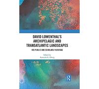 David Lowenthal’s Archipelagic and Transatlantic Landscapes: His Public and Scholarly Heritage