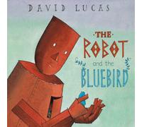 David Lucas The Robot & the Bluebird Book David Lucas Multicolor