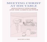 David Luke Meeting Christ at his Table: Jonathan Edwards & the Lord's David Luke Multicolor