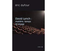 David Lynch: Matiere, Temps Et Image (Philosophie Et Cinema)