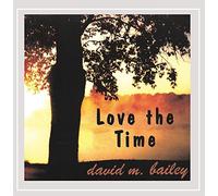 DAVID M. BAILEY - Love the Time