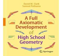 David M. Clark A Full Axiomatic Development of High School Geometry Book - Paperback David M. Clark Multicolor