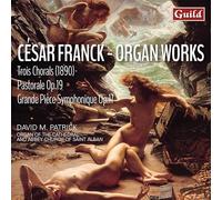 David M Patrick - César Franck: Trois Chorals, Pastorale Op.19, Grande Piéce Symphonique Op.17
