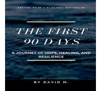 David M. The First 90 Days: A Journey of Hope, Healing, & Resilience David M. Multicolor