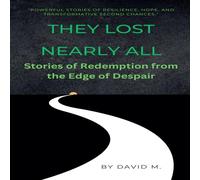 David M. They Lost Nearly All: Stories of Redemption from the Edge of David M. Multicolor