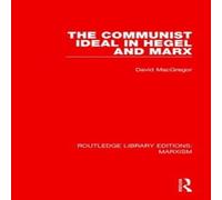 David MacGregor Communist Ideal in Hegel & Marx (RLE Marxism) Paperback Book David MacGregor Multicolor