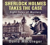 David MacGregor Sherlock Holmes Takes The Case: Eight Tales of Mystery and David MacGregor Multicolor