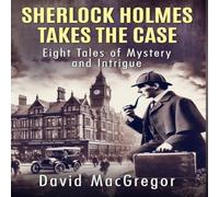 David MacGregor Sherlock Holmes Takes The Case: Eight Tales of Mystery and David MacGregor Multicolor