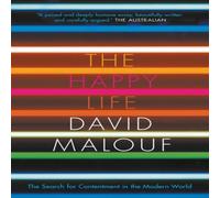 David Malouf The Happy Life: The Search for Contentment in the Modern World David Malouf Multicolor