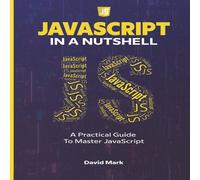 David Mark JavaScript in a Nutshell : A Practical Guide to Master JavaScript David Mark Multicolor