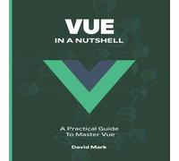 David Mark Vue in a Nutshell : A Practical Guide to Master Vue Paperback Book David Mark Multicolor