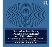 David Martin Secularisation, Pentecostalism & Violence: Receptions David Martin Multicolor