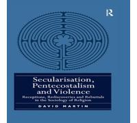 David Martin Secularisation, Pentecostalism & Violence: Receptions David Martin Multicolor