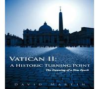 David Martin Vatican II: A Historic Turning Point The Dawning of a New Epoch David Martin Multicolor
