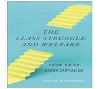 David Matthews The Class Struggle & Welfare: Social Policy under Capitalism David Matthews Multicolor