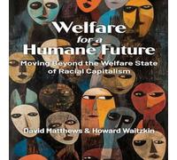 David Matthews Welfare for a Humane Future: Moving Beyond the Welfare State of David Matthews Multicolor