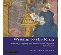 David Matthews Writing to the King: Nation, Kingship, & Literature in England David Matthews Multicolor