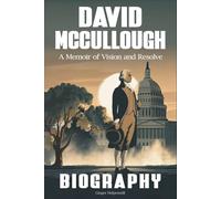 David McCullough Biography: A Memoir of Vision and Resolve