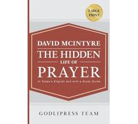 David McIntyre The Hidden Life of Prayer: In Today's English and with a Study Guide (LARGE PRINT): 5 (Godlipress Classics on How to Pray)