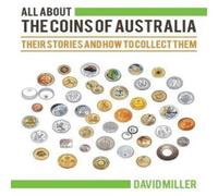 David Miller All About The Coins of Australia: Their Stories & How to Collect David Miller Multicolor