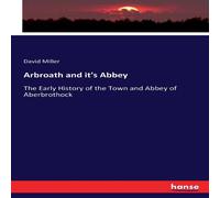 David Miller Arbroath & it's Abbey:The Early History of the Town & Abbey of David Miller Multicolor