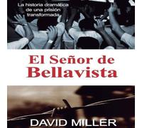 David Miller El Senor de Bellavista: La historia dramatica de una prision David Miller Multicolor