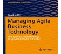 David Miller Managing Agile Business Technology : The Business & Technology David Miller Multicolor