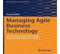 David Miller Managing Agile Business Technology : The Business & Technology David Miller Multicolor