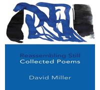 David Miller Reassembling Still: Collected Poems Paperback Book David Miller Multicolor