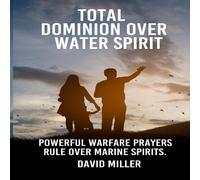 David Miller Total Dominion Over Water Spirit: Powerful Warfare Prayers Rule David Miller Multicolor