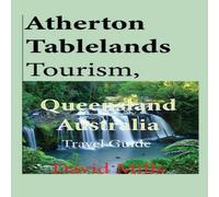 David Mills Atherton Tablelands Tourism, Queensland Australia: Travel Guide David Mills Multicolor