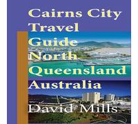 David Mills Cairns City Travel Guide, North Queensland Australia: Cairns David Mills Multicolor