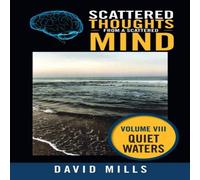 David Mills Scattered Thoughts from a Scattered Mind: Quiet Waters Book in White David Mills White
