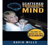 David Mills Scattered Thoughts from a Scattered Mind: Volume Vii Back to the David Mills Multicolor