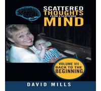 David Mills Scattered Thoughts from a Scattered Mind: Volume Vii Back to the David Mills Multicolor