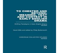 David Mills To Chester & Beyond: Meaning, Text & Context in Early English David Mills Multicolor