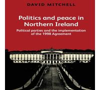 David Mitchell Politics & peace in Northern Ireland : Political parties & the in White David Mitchell White